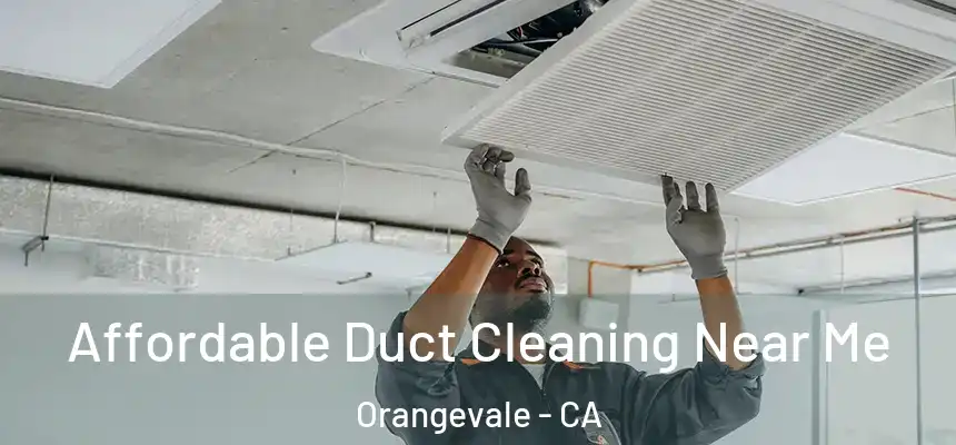 Affordable Duct Cleaning Near Me Orangevale - CA