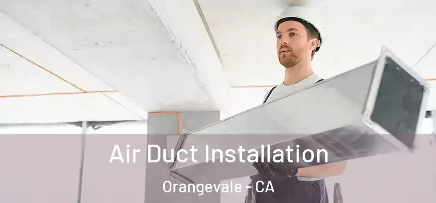Air Duct Installation Orangevale - CA