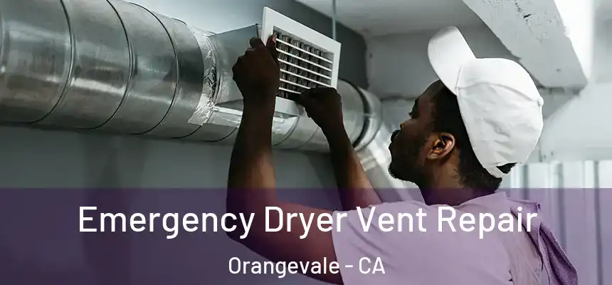 Emergency Dryer Vent Repair Orangevale - CA
