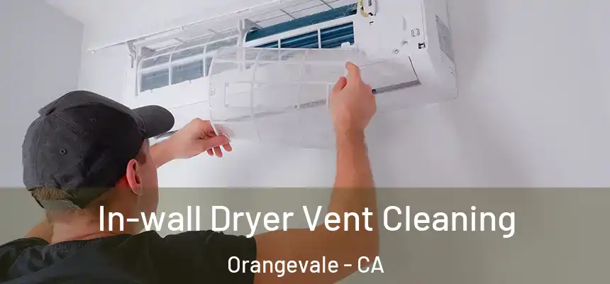 In-wall Dryer Vent Cleaning Orangevale - CA