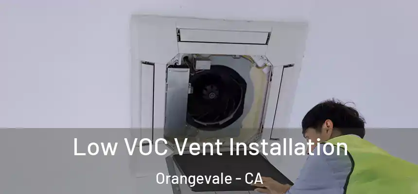  Low VOC Vent Installation Orangevale - CA