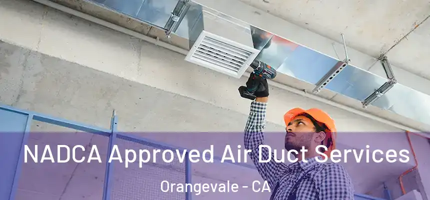 NADCA Approved Air Duct Services Orangevale - CA