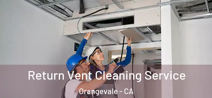  Return Vent Cleaning Service Orangevale - CA