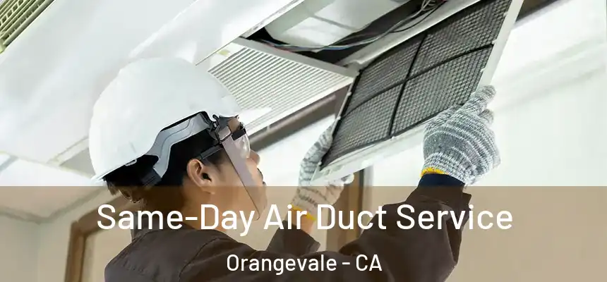 Same-Day Air Duct Service Orangevale - CA