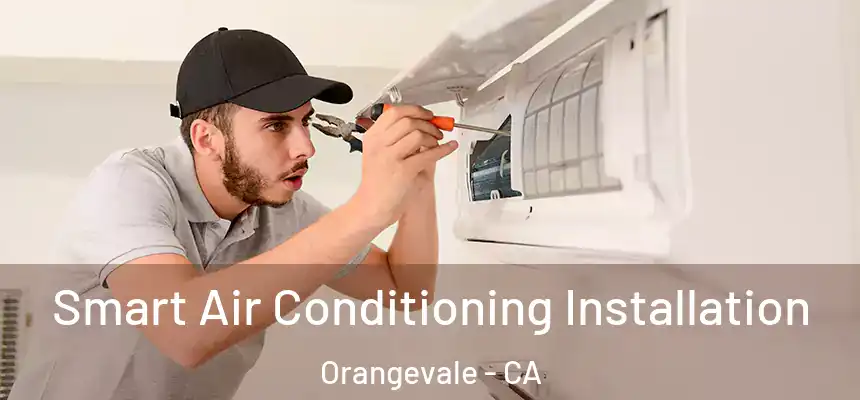Smart Air Conditioning Installation Orangevale - CA