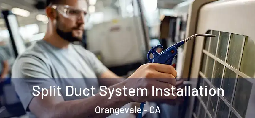 Split Duct System Installation Orangevale - CA